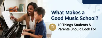 What Makes a Good Music School? 10 Things Students and Parents Should Look For