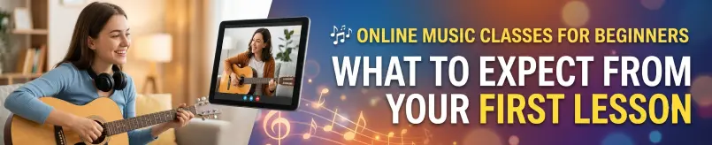Online Music Classes for Beginners: What to Expect from Your First Lesson