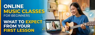 Online Music Classes for Beginners: What to Expect from Your First Lesson